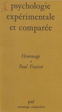 Psychologie expérimentale et comparée - Hommage à Paul Fraisse