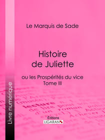 Histoire de Juliette - ou les Prospérités du vice - Tome III