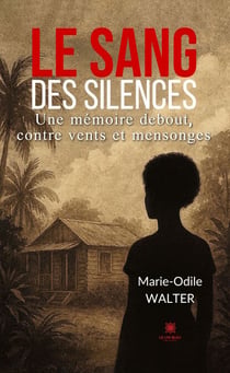 Le sang des silences - Une mémoire debout, contre vents et mensonges