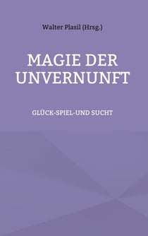 Magie der Unvernunft - Glück-Spiel-und Sucht