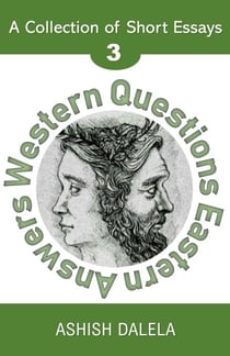 Western Questions Eastern Answers: A Collection of Short Essays - Volume 3 - Western Questions Eastern Answers, #3