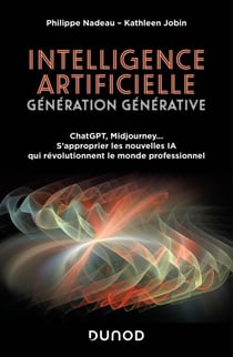 Intelligence artificielle : Génération Générative - ChatGPT, Midjourney... S'approprier les nouvelles IA qui révolutionnent le monde professionnel
