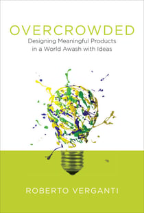 Overcrowded - Designing Meaningful Products in a World Awash with Ideas