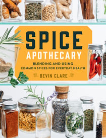 Spice Apothecary - Blending and Using Common Spices for Everyday Health