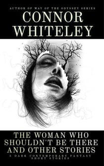 The Woman Who Shouldn't Be There and Other Stories: 5 Dark Contemporary Fantasy Short Stories - Hell's Place Contemporary Fantasy Stories