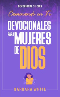Devocionales para Mujeres de Dios Caminando en Fe