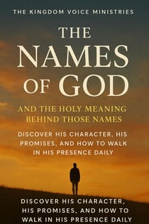 The Holy Names of God  Discovering His Character, Power, and Presence Through Scripture
