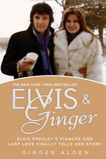 Elvis and Ginger - Elvis Presley's Fiancée and Last Love Finally Tells Her Story