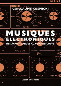 Musiques électroniques - Des avant-gardes aux dancefloors