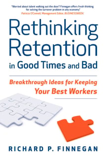 Rethinking Retention in Good Times and Bad - Breakthrough Ideas for Keeping Your Best Workers