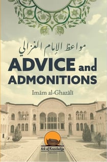 Advice and Admonitions: Imam Ghazali - Ark Of Knowledge Publications
