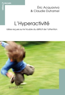 HYPERACTIVITE (L) -BP - idées reçues sur le trouble du déficit de l'attention
