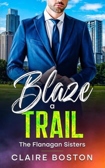 Blaze a Trail - The Flanagan Sisters, #3