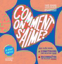 Comment on s'aime ? - Des clés pour construire une relation saine et reconnaître une relation toxique