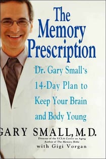 The Memory Prescription - Dr. Gary Small's 14-Day Plan to Keep Your Brain and Body Young