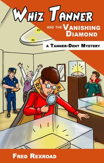 Whiz Tanner and the Vanishing Diamond - Tanner-Dent Mysteries, #2