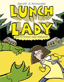 Lunch Lady and the Summer Camp Shakedown - Lunch Lady #4