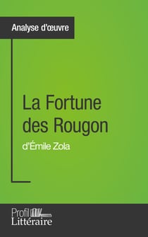 La Fortune des Rougon d'Émile Zola (Analyse approfondie) - Approfondissez votre lecture de cette œuvre avec notre profil littéraire (résumé, fiche de lecture et axes de lecture)