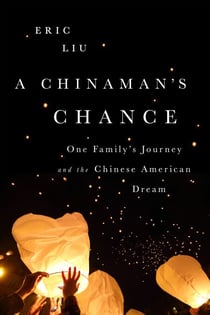 A Chinaman's Chance - One Family's Journey and the Chinese American Dream
