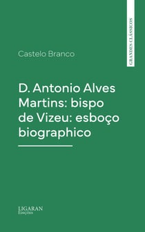 D. Antonio Alves Martins: bispo de Vizeu: esboço biographico