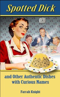 Spotted Dick and Other Authentic Dishes with Curious Names - Retro Cookbooks, #2