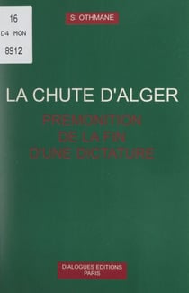La chute d'Alger - Prémonition de la fin d'une dictature