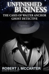 Unfinished Business - A Walter Anchor Ghost Detective Story