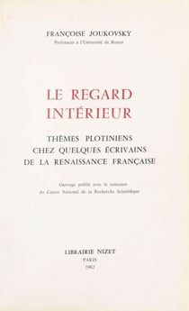 Le Regard intérieur : thèmes plotiniens chez quelques écrivains de la Renaissance française