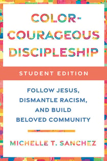 Color-Courageous Discipleship Student Edition - Follow Jesus, Dismantle Racism, and Build Beloved Community