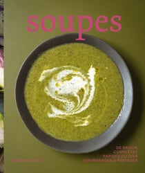 Soupes - 75 recettes pour changer du quotidien - Beau-livre - de saison - rapides du soir- complètes - à partager