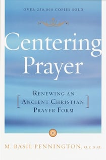 Centering Prayer - Renewing an Ancient Christian Prayer Form