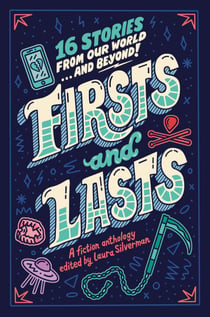 Firsts and Lasts - 16 Stories from Our World...and Beyond!