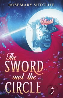 The Sword And The Circle - King Arthur and the Knights of the Round Table