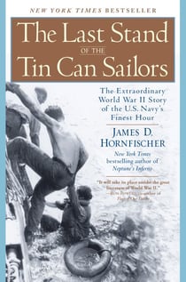The Last Stand of the Tin Can Sailors - The Extraordinary World War II Story of the U.S. Navy's Finest Hour