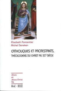 Catholiques et protestants, théologiens du Christ au XXe siècle - JJC 96