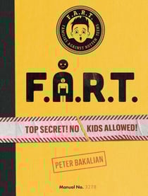 F.A.R.T. - Top Secret! No Kids Allowed!