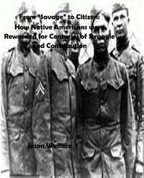 From “Savage” to Citizen: How Native Americans were Rewarded for Centuries of Struggle and Contribution - History and Historical Fiction, #7