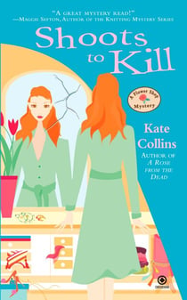 Shoots to Kill - A Flower Shop Mystery