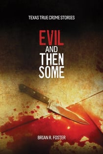 Evil and Then Some - Texas True Crime, #3