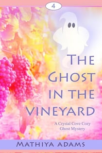 The Ghost in the Vineyard - Crystal Cove Cozy Ghost Mysteries, #4