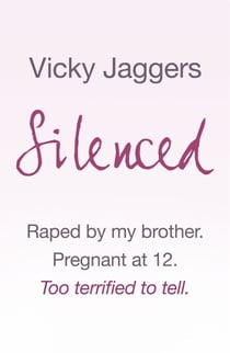 Silenced - Raped by my brother. Pregnant at twelve. Too terrified to tell