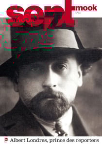 Sept mook n°34 - Spécial Albert Londres : Le prince des reporters