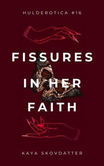 Fissures in her Faith - Hulderotica, #16