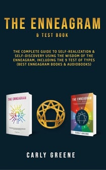 The Enneagram & Test Book;  The Complete Guide to Self-Realization & Self-Discovery Using the Wisdom of the Enneagram, Including the 9 Test of Types (Best Enneagram Books & Audiobooks)