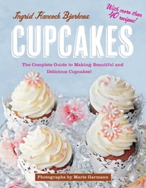 Cupcakes - The Complete Guide to Making Beautiful and Delicious Cupcakes