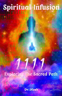 Spiritual Infusion 1111 : Exploring The Sacred Path - Religion and Spirituality