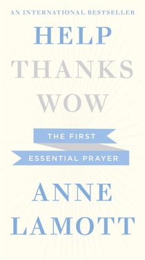 Help, Thanks, Wow - The First Essential Prayer