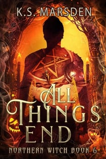 All Things End (Northern Witch #6) - Northern Witch, #6