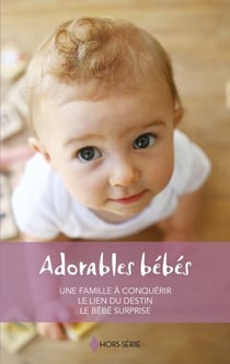 Adorables bébés - Une famille à conquérir - Le lien du destin - Le bébé surprise