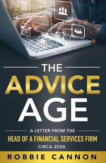 The Advice Age: A Letter from the Head of a Financial Services Firm, Circa 2028